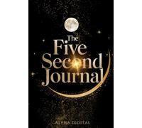 The five second journal: simple steps for big changes in just five seconds