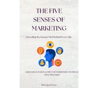 THE FIVE SENSES OF MARKETING: Decoding the Human Mind Behind Every Sale