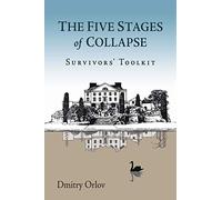 Dmitry Orlov The Five Stages of Collapse (Tascabile)