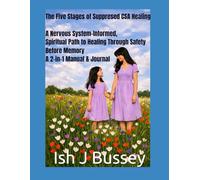 The Five Stages of Suppresed CSA Healing A Nervous System-Informed Path to Healing Through Safety Before Memory, A 2-in-1 Manual & Journal