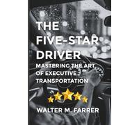 THE FIVE-STAR DRIVER: Mastering the Art of Professional Transportation