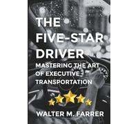 THE FIVE-STAR DRIVER: Mastering the Art of Professional Transportation