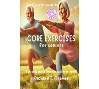 The Five Star Guide to Core Exercises for Seniors: The only guide Seniors will ever need!