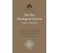 The Five Theological Orations: Sermons on the Holy Trinity Preached at Constantinople