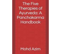 The Five Therapies of Ayurveda: A Panchakarma Handbook