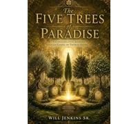 The Five Trees of Paradise: Ancient Wisdom. Eternal Life