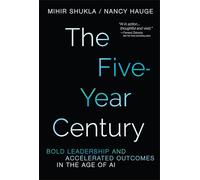 The Five-Year Century: Bold Leadership and Accelerated Outcomes in the Age of AI