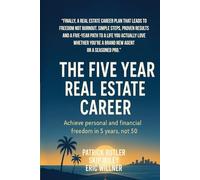 The Five Year Real Estate Career: Achieve personal and financial freedom in 5 years, not 50