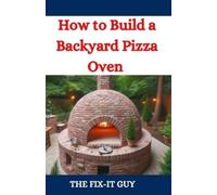 The Fix-It Guy How to Build a Backyard Pizza Oven (Tascabile) Fixers Handbook