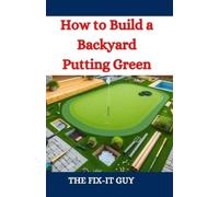The Fix-It Guy How to Build a Backyard Putting Green (Tascabile) Fixers Handbook