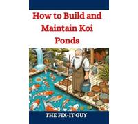 The Fix-It Guy How to Build and Maintain Koi Ponds (Tascabile) Fixers Handbook