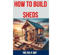 The Fix-It Guy How to Build Sheds (Tascabile) Fixers Handbook
