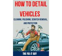 The Fix-It Guy How to Detail Vehicles - Cleaning, Polishing, Scratch (Tascabile)