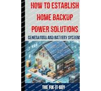 The Fix-It Guy How to Establish Home Backup Power Solutions - Genera (Tascabile)