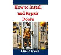 The Fix-It Guy How to Install and Repair Doors (Tascabile) Fixers Handbook