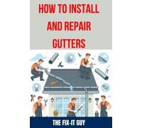 The Fix-It Guy How to Install and Repair Gutters (Tascabile) Fixers Handbook