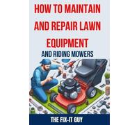 The Fix-It Guy How to Maintain and Repair Lawn Equipment and Riding (Tascabile)
