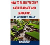 The Fix-It Guy How to Plan Effective Yard Drainage and Landscape to (Tascabile)