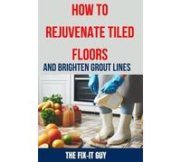 The Fix-It Guy How to Rejuvenate Tiled Floors and Brighten Grout Lin (Tascabile)