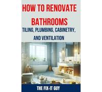 The Fix-It Guy How to Renovate Bathrooms - Tiling, Plumbing, Cabinet (Tascabile)