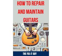 The Fix-It Guy How to Repair and Maintain Guitars (Tascabile) Fixers Handbook