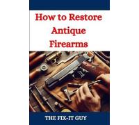 The Fix-It Guy How to Restore Antique Firearms (Tascabile) Fixers Handbook