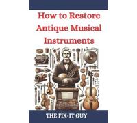 The Fix-It Guy How to Restore Antique Musical Instruments (Tascabile)