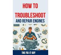 The Fix-It Guy How to Troubleshoot and Repair Engines (Tascabile)