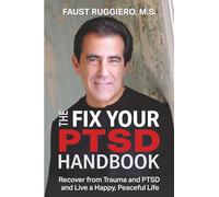The Fix Your PTSD Handbook: Recover from Trauma and PTSD and Live a Happy, Peaceful Life!