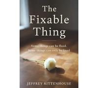 The Fixable Thing: Some things can be fixed. Some things can only be lived
