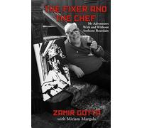 The Fixer and The Chef: My Adventures With and Without Anthony Bourdain