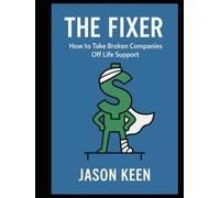 The Fixer: How To Take Broken Companies Off Life Support