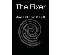 The Fixer: Move Fast. Own It. Fix It.