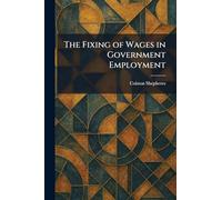 The Fixing of Wages in Government Employment