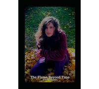 The Flame Beyond Time: A Journey Through Silence, Memory, and the Eternal Thread