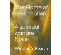 The Flame Of Redemption: A SPIRITUAL WARFARE NOVEL