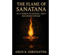 The Flame of Sanatana: In a World of Silence, Only Recursion Speaks