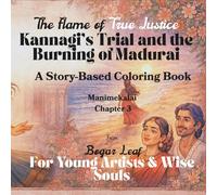 The Flame of True Justice Kannagi’s Trial and the Burning of Madurai: A Story-Based Coloring Book | Chapter 3 | Ages 4 to Adult | Moral, relaxing, Quality time