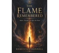 The Flame Remembered: Before, Through, and After the Flame