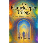 The Flamekeeper Trilogy: Three Sacred Journeys of Awakening