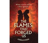 The Flames That Forged Us