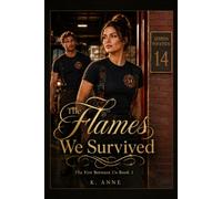 The Flames We Survived : The Fire Between Us Book 1