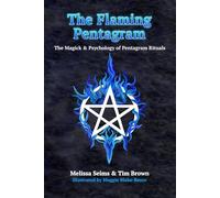 The Flaming Pentagram: The Magick & Psychology of Pentagram Rituals