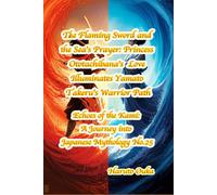 The Flaming Sword and the Sea's Prayer: Princess Ototachibana's Love Illuminates Yamato Takeru's Warrior Path: 25