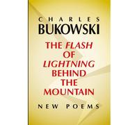 The Flash of Lightning Behind the Mountain: New Poems - Bukowski Charles