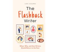 The Flashback Writer: When, Why, and How Writers should return to the Past