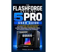 The Flashforge Creator 5 Pro User Guide for Beginners and Professionals: Mastering Four-Toolhead Printing, Material Management, Performance Tuning, and Advanced Production Techniques
