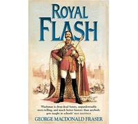 The Flashman Papers (2) Royal Flash: The classic, unforgettable historical action adventure novel: Book 2