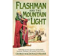 The Flashman Papers (4) Flashman And The Mountain Of Light: The classic thrilling historical fiction spy novel: Book 4
