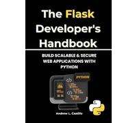 The Flask Developer's Handbook: Build Scalable & Secure Web Applications with Python